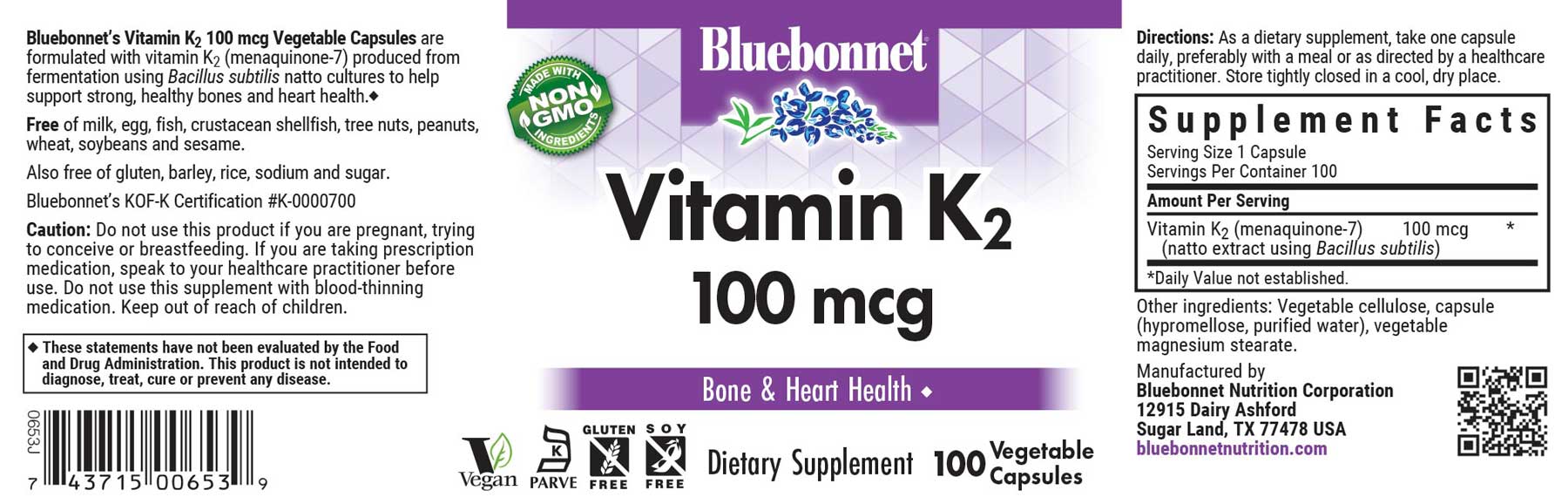 Bluebonnet’s Vitamin K2 100 mcg Vegetable Capsules are formulated with Menaquinone-7 (MK-7) which is produced through a patented biofermentation process from Bacillus subtilis natto cultures. Menaquinone-7 is an enhanced bioactive form of vitamin K2 to help support bone and cardiovascular health. #size_100 count