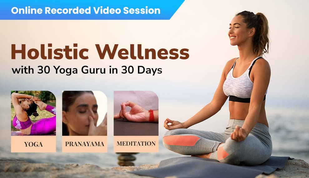 Holistic Wellness with 30 Yoga Guru in 30 Days