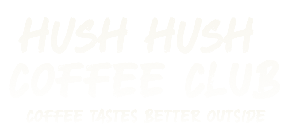 Hush Hush Coffee club for those that love the outdoors