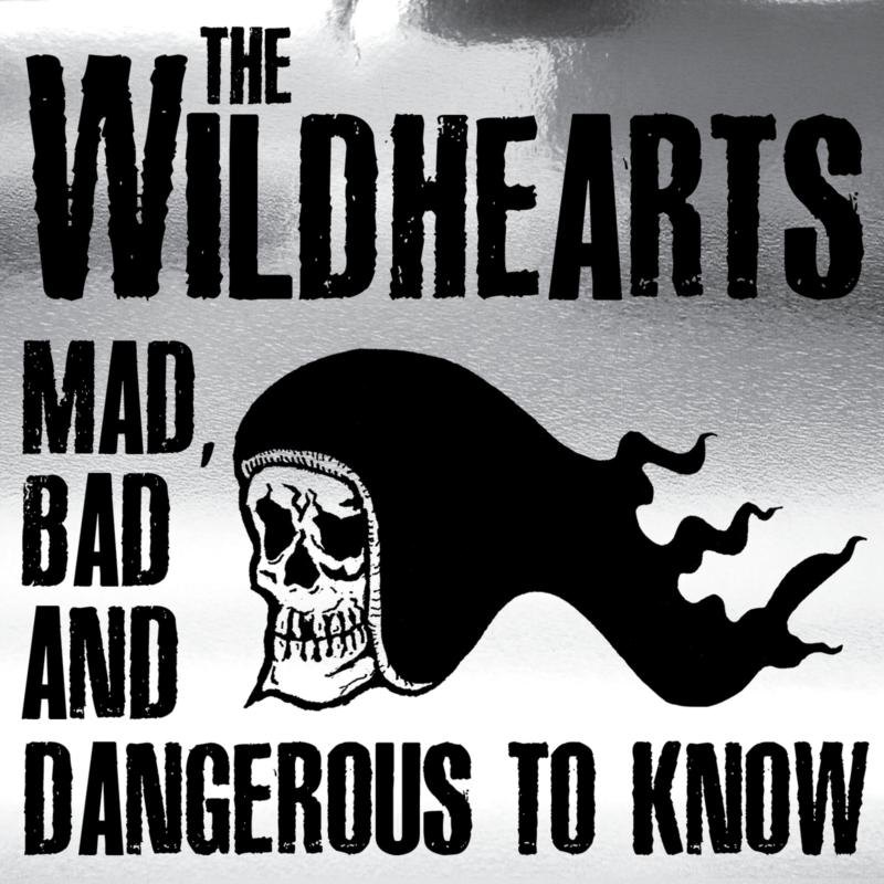 The Wildhearts: Mad,Bad & Dangerous To Know – Proper Music