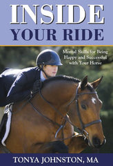 Inside Your Ride: Mental Skills for Being Happy and Successful with Your Horse