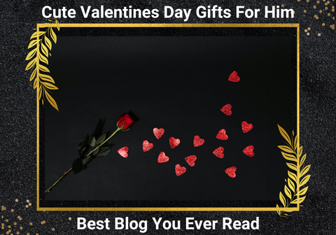 Valentines day gift ideas for him