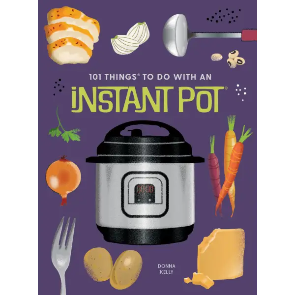 101 Things to Do With an Instant Pot®, new edition
