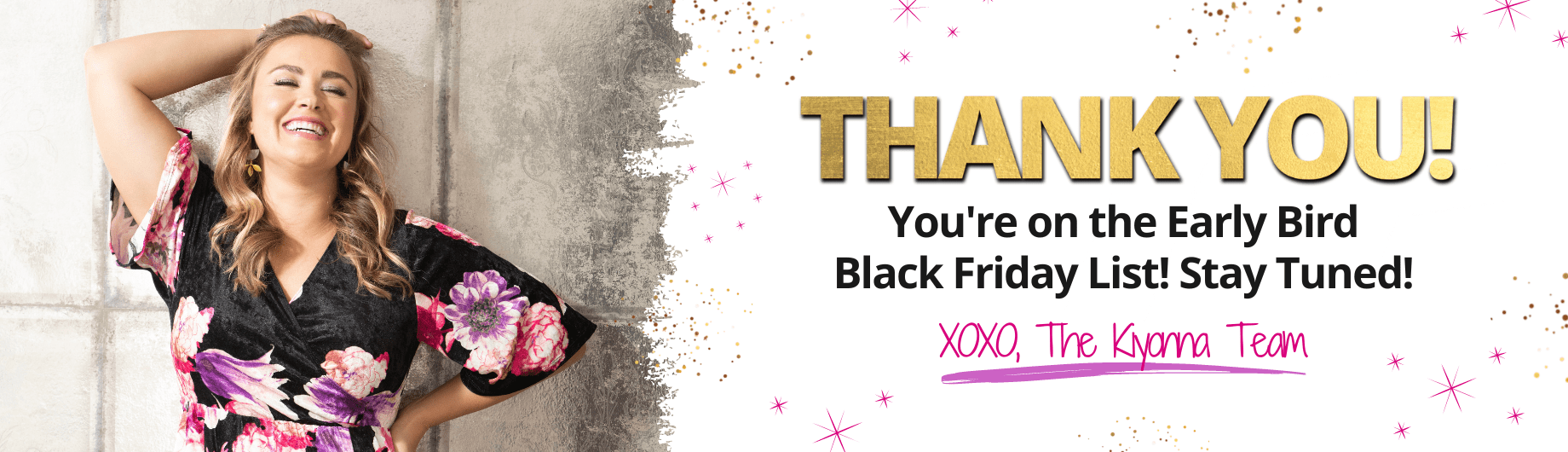 Thank you! You're on the Early Bird Black Friday List