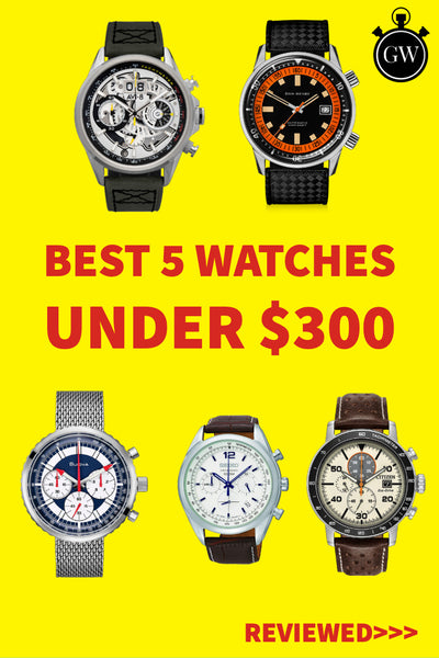 The 5 Best Men's Watches Under $300