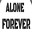 ALONE FOREVER