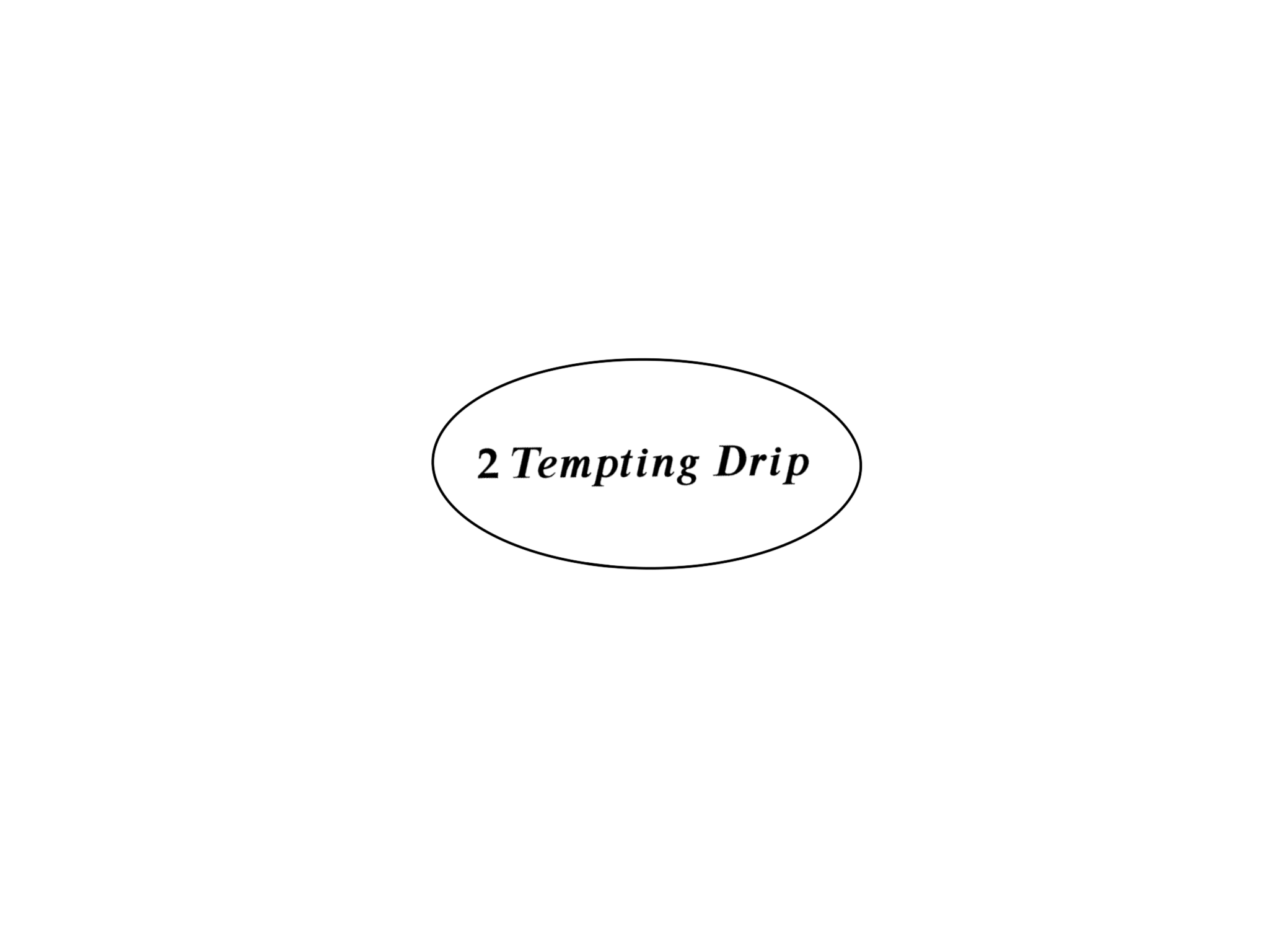 2 Tempting Drip