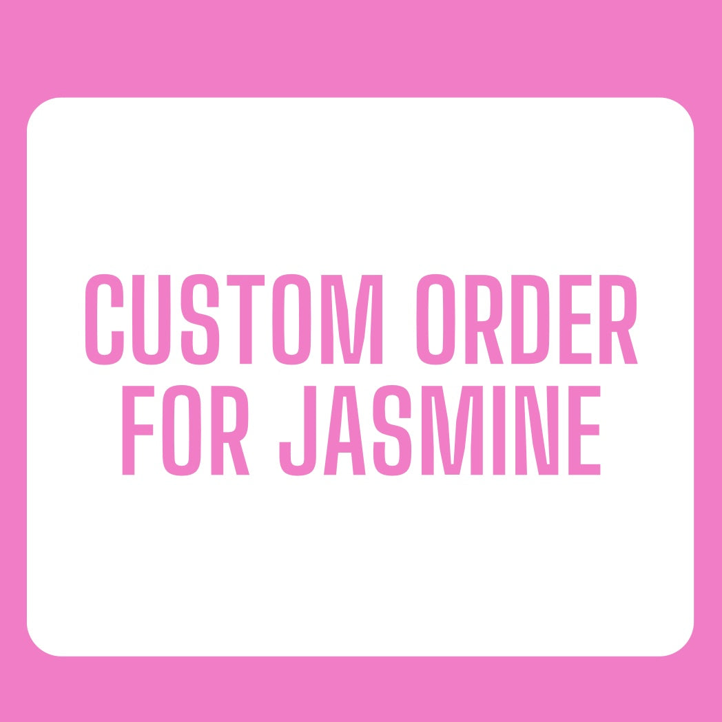 Custom Order for Jasmine