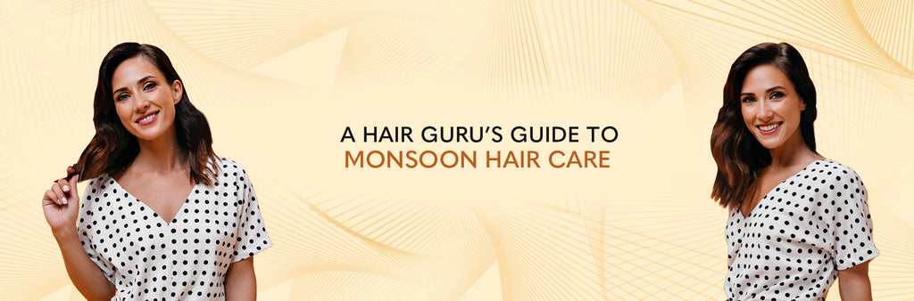 GUIDE TO MONSOON HAIR CARE