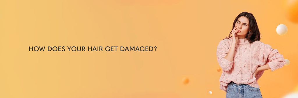 HOW DOES YOUR HAIR GET DAMAGED