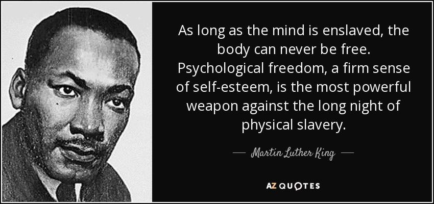 https://cdn.shopify.com/s/files/1/0682/5426/9673/files/quote-as-long-as-the-mind-is-enslaved-the-body-can-never-be-free-psychological-freedom-a-firm-martin-luther-king-61-13-10.jpg