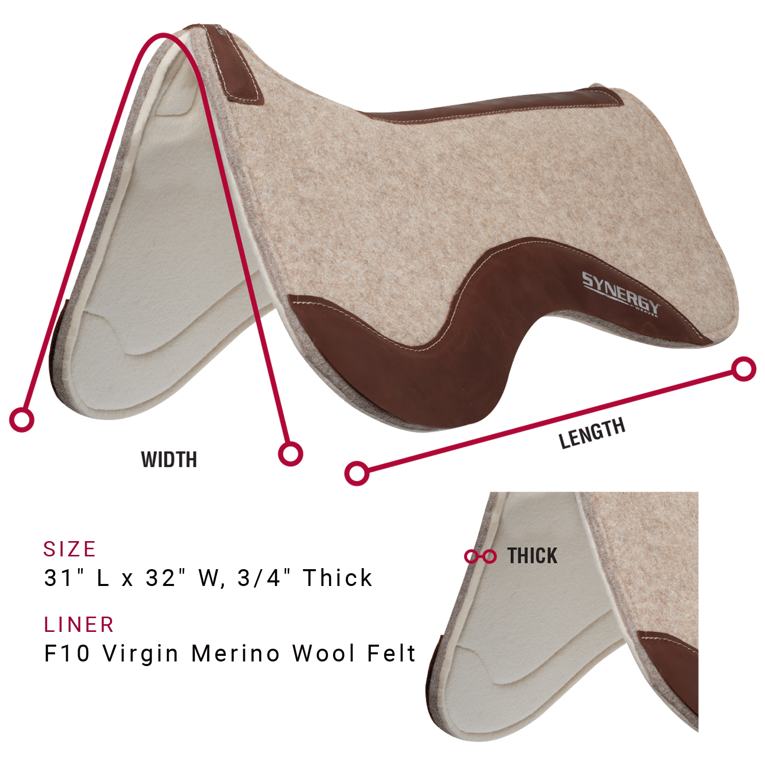 Saddle pad is available in the following sizes: 31 inches long by 32 inches wide, Three-fourths of an inch thick. Saddle pad is available with a F10 virgin merino wool felt liner