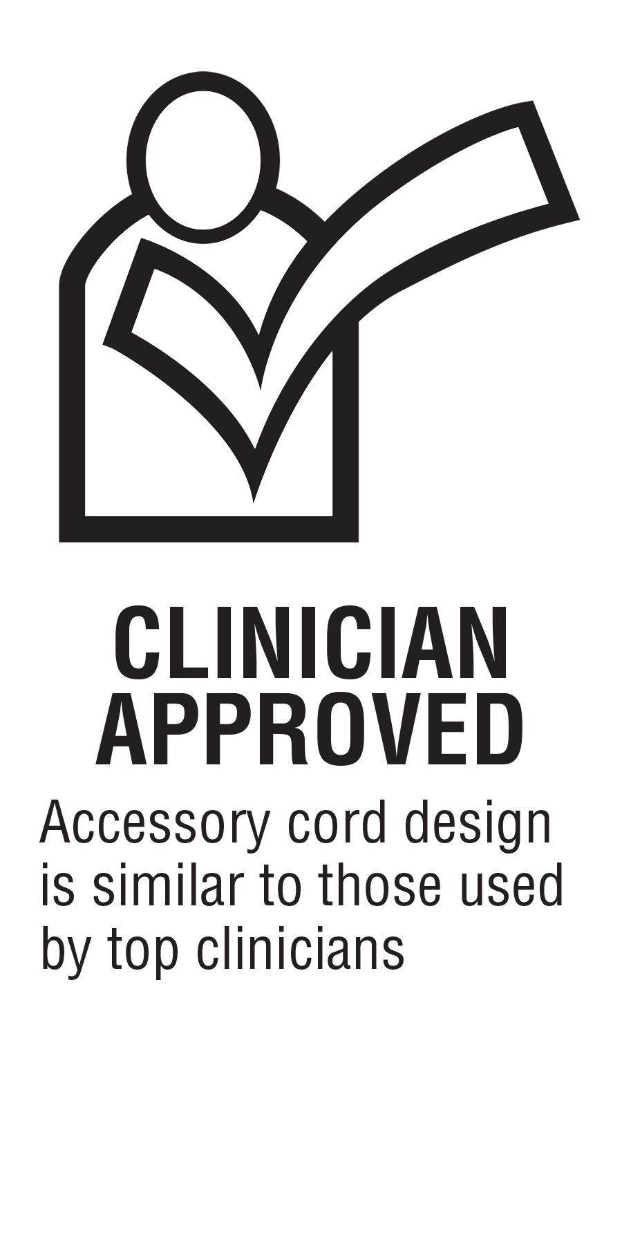 Accessory cord design is similar to those used by top clinicians