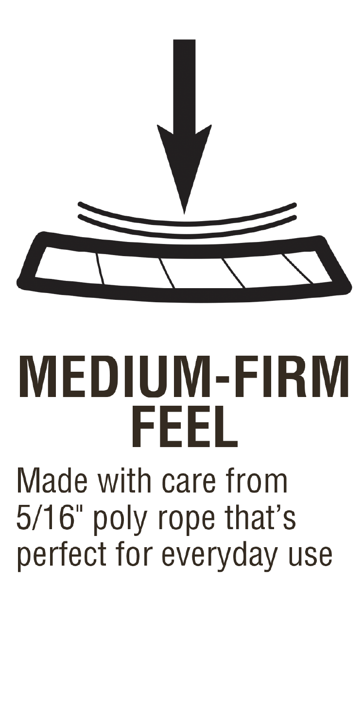 Medium-Firm Feel Made with care from 5/16 inches of poly rope that's perfect for everyday use