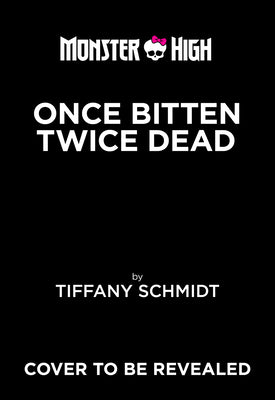 Once Bitten, Twice Dead (a Monster High YA Novel)