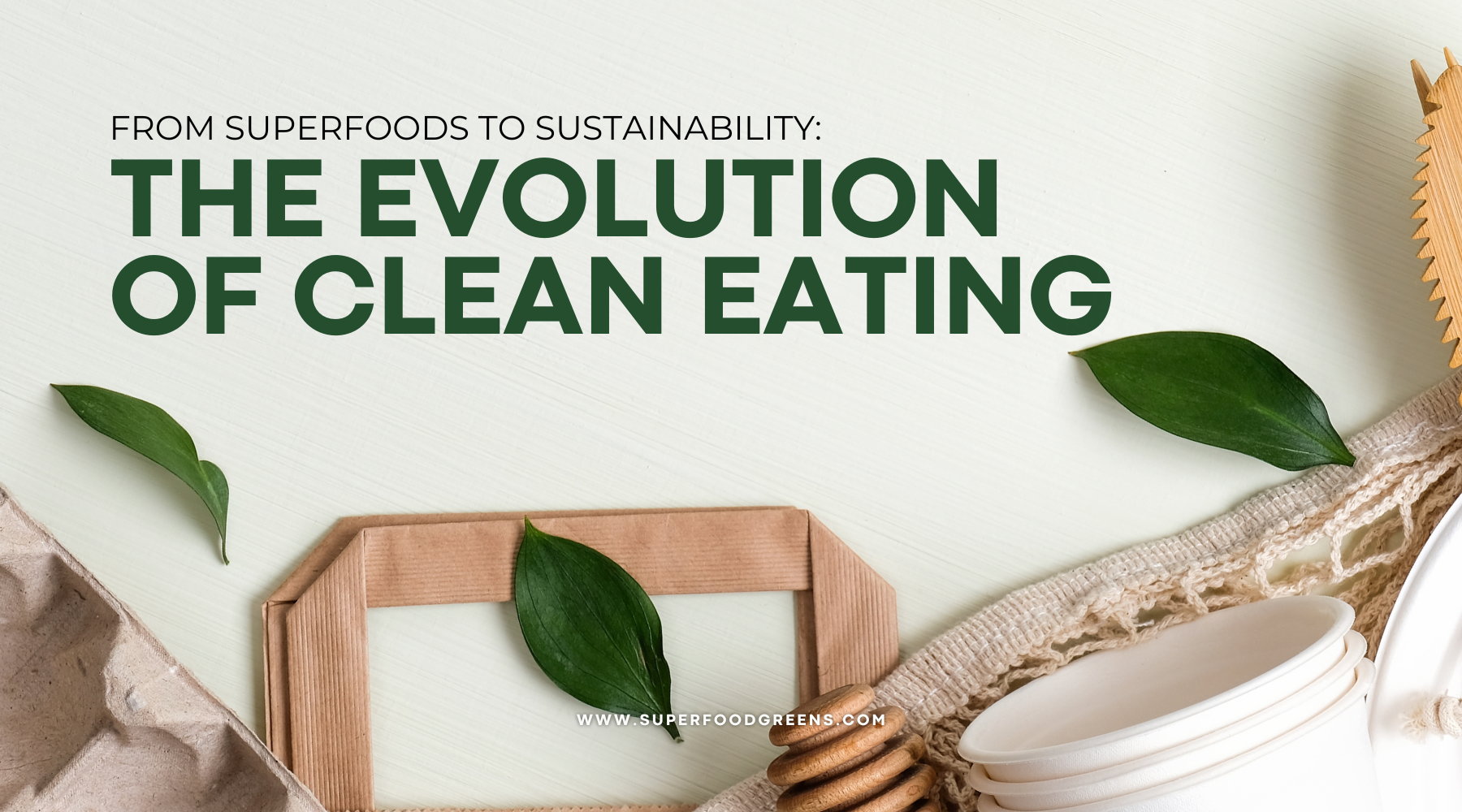 From Superfood Greens to Sustainability: The Evolution of Clean Eating | Superfood Greens