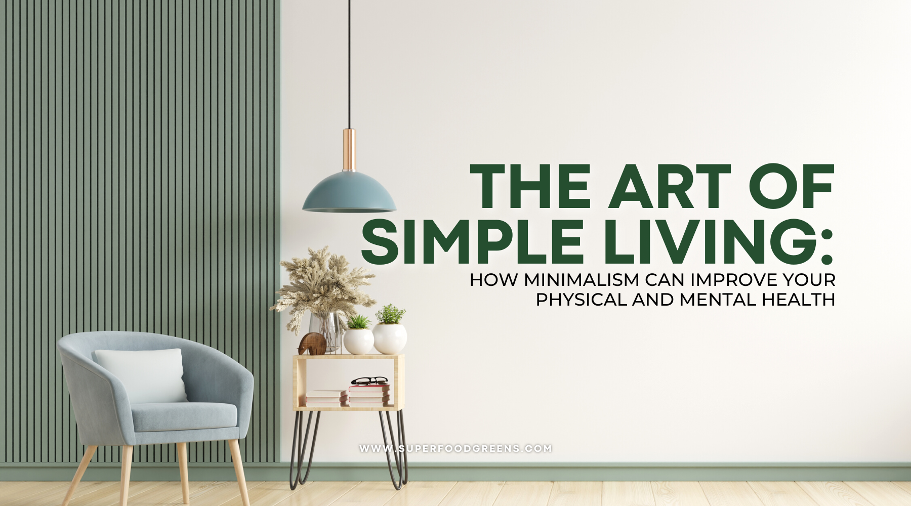 The Art of Simple Living: How Minimalism Can Improve Your Physical and Mental Health | How to Become a Minimalist in 30 Days