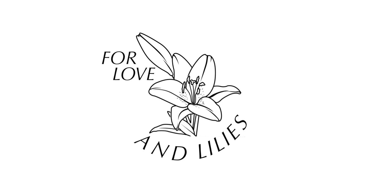 For Love and Lilies