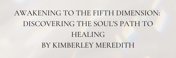 AWAKENING TO THE FIFTH DIMENSION BY KIMBERLEY MEREDITH