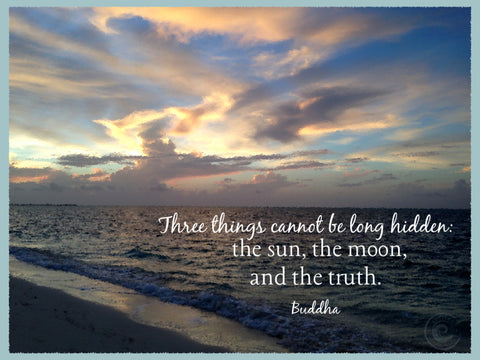 Buddha quote: Three things cannot be long hidden: the sun, the moon, and the truth.