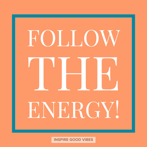 follow the energy 