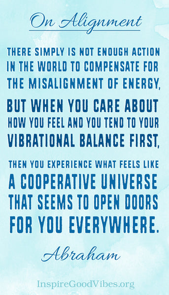 raise your vibration - stay aligned - abraham quote