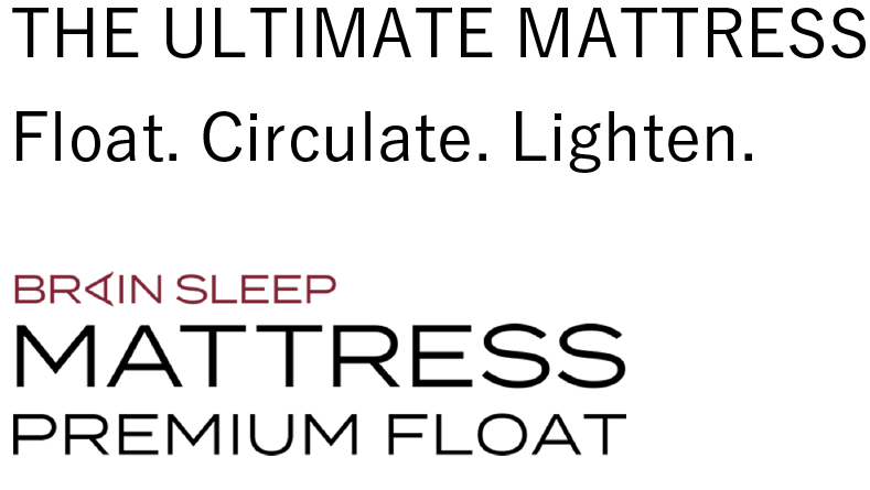 Float, move, and feel light. The ultimate mattress: BRAINSLEEP MATTRESS PREMIUM FLOAT