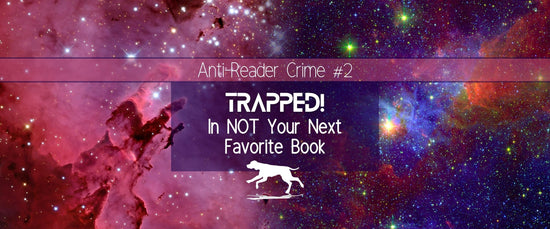 Trapped! In NOT My Next Favorite Book | Anti-Reader Crime #2