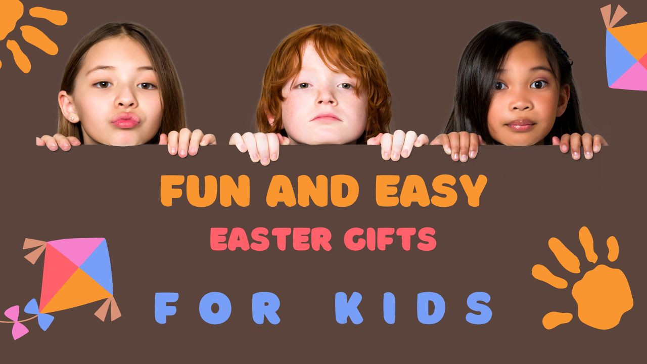 Easter Gift Ideas for Kids Making Their Holiday Extra Special