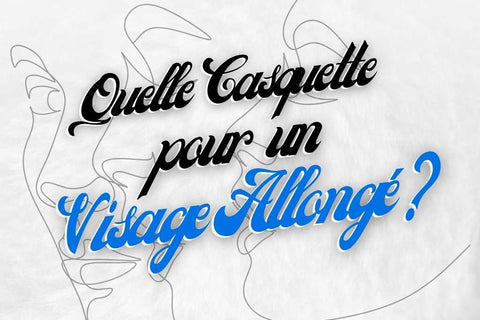 Quel Casquette pour un visage allongé ?