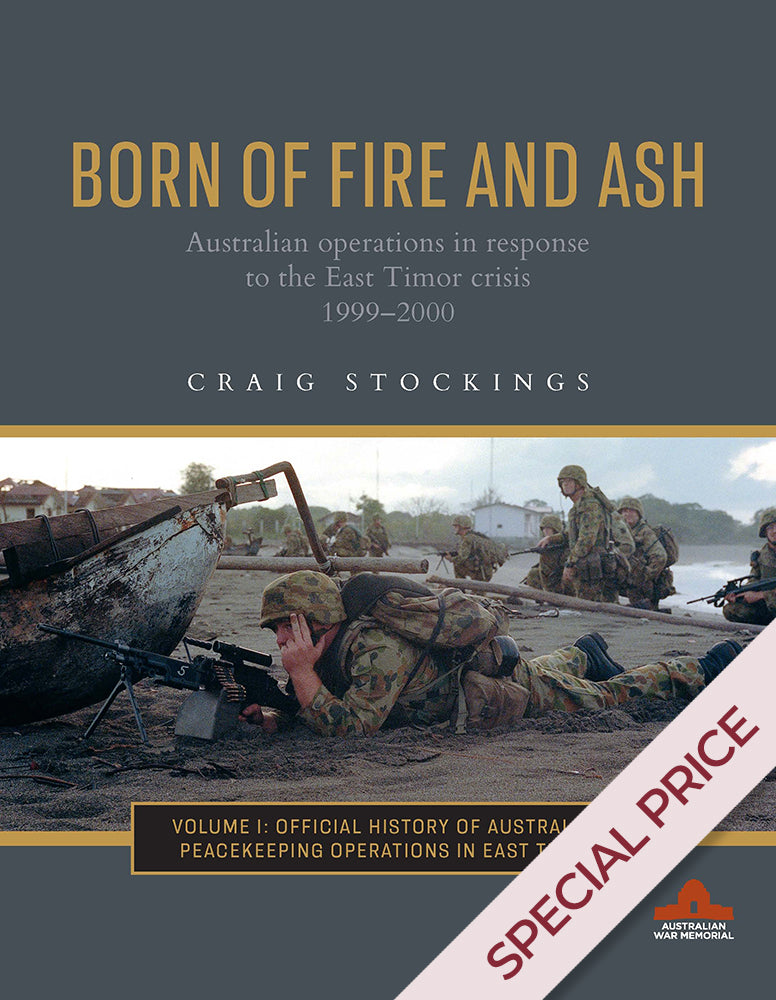 Born of Fire and Ash: Australian Operations in Response to the East Timor Crisis, 1999–2000 (Vol. 1) - Australian War Memorial product image