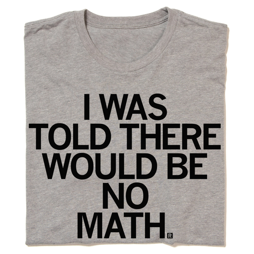 I Was Told There Would Be No Math T-Shirt – RAYGUN