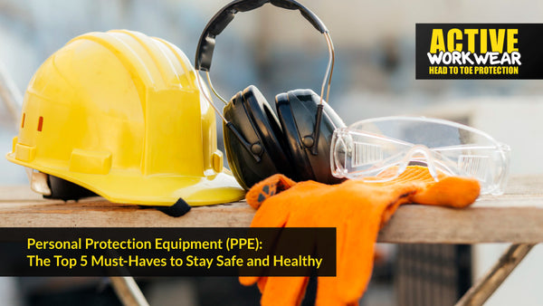 Personal Protection Equipment (PPE): The Top 5 Must-Haves to Stay Safe and Healthy