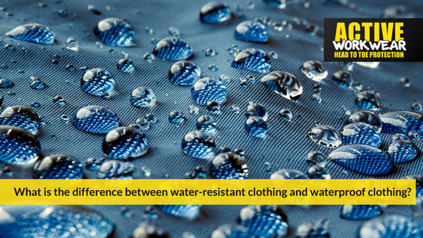 WHAT IS THE DIFFERENCE BETWEEN WATER-RESISTANT CLOTHING AND WATERPROOF CLOTHING?