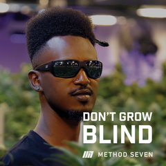 Dont Grow Blind with Method Seven Grow Room Glasses