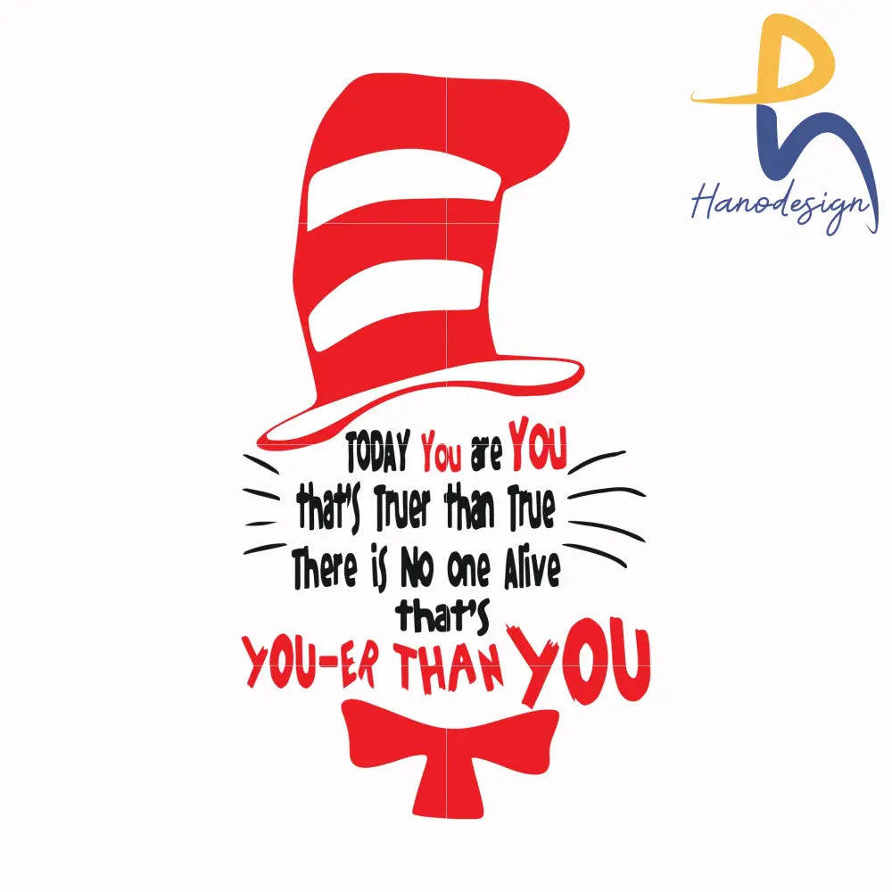 Today you are you that's truer than true there is no one alive that's you-er than you svg, png, dxf, eps file DR00017