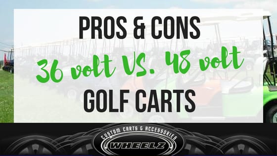 
      Pros & Cons: 48 Volt Golf Cart vs. 36 Volt Golf Cart - WHEELZ Custom Carts