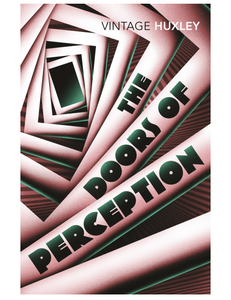 The Doors of Perception & Heaven and Hell, by Aldous Huxley