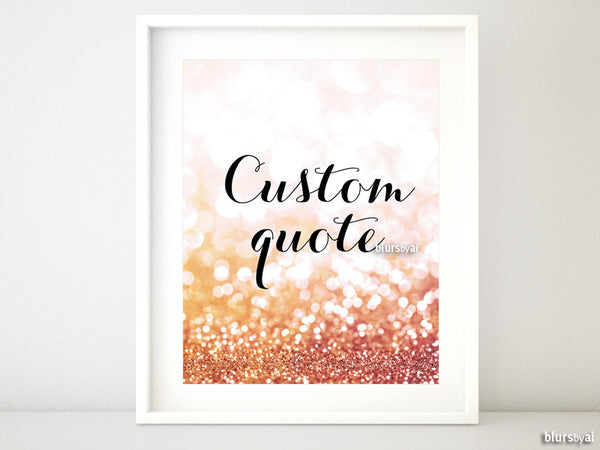 Custom quote in this style - gold glitter or rose gold glitter from th