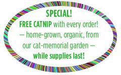 SPECIAL! FREE CATNIP — organic, homegrown in our cat-memorial garden — while supplies last!