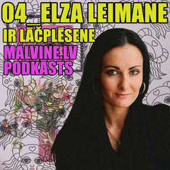 Elza Leimane ir Lačplēsene Malvīnes Mennikas podkāstā