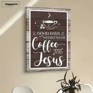 Christian Good Days Start With Coffee And Jesus Canvas Prints - Bible Verse Wall Decor - Scripture Wall Art