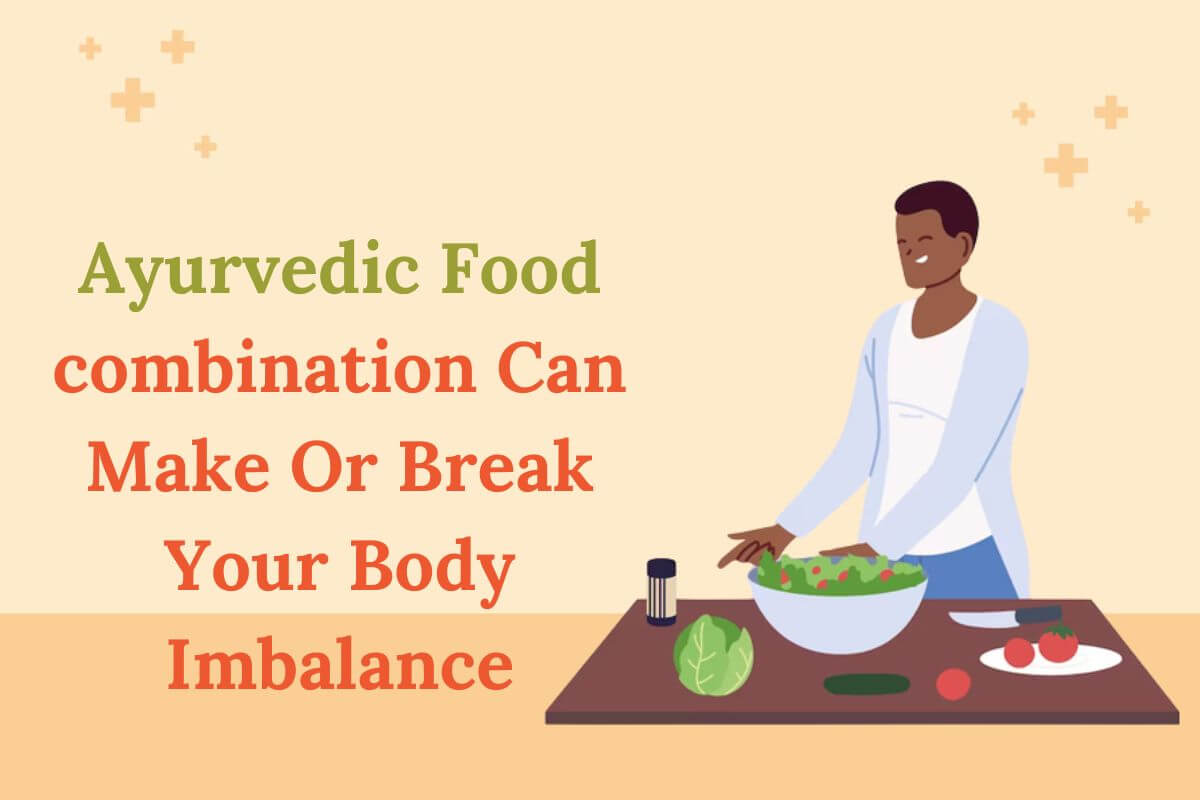 Ayurvedic Food combination Can Make Or Break Your Body Imbalance
