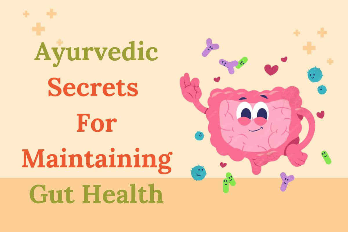 Ayurvedic Secrets For Maintaining Gut Health
