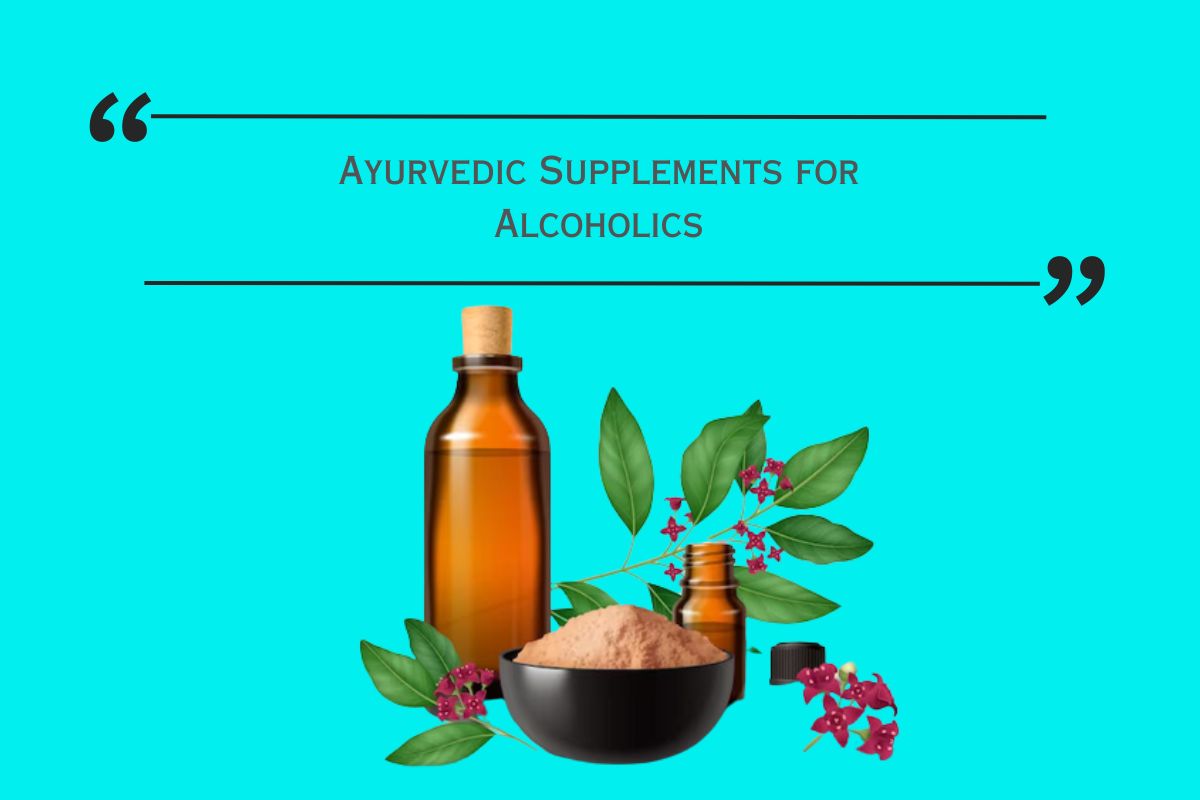 Ayurvedic Supplements for Alcoholics