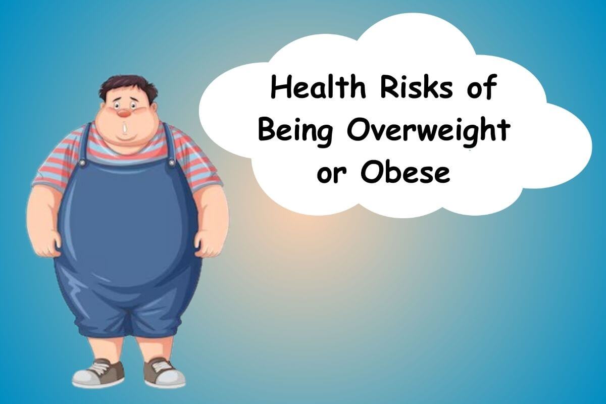 Health Risks of Being Overweight or Obese