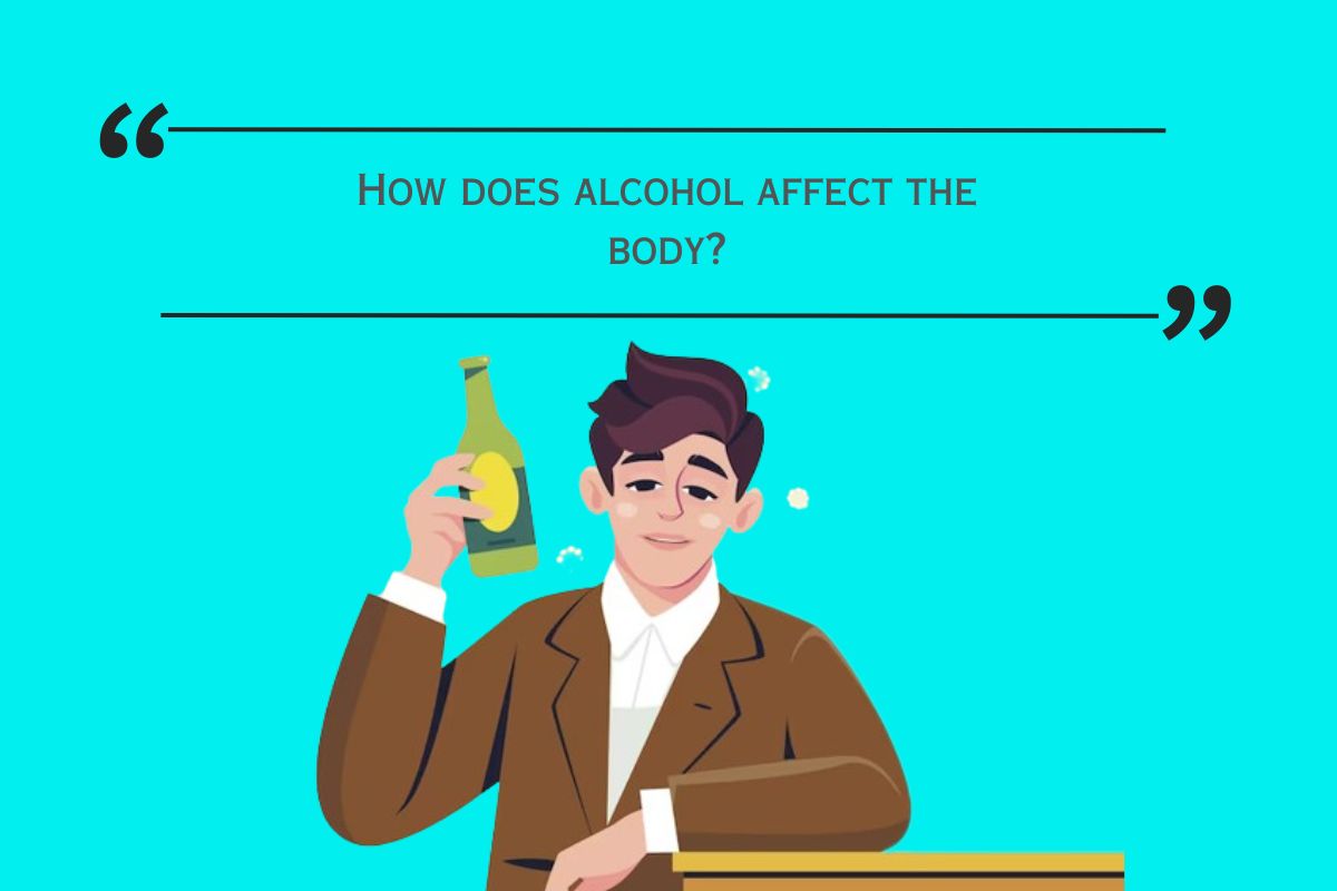 How does alcohol affect the body