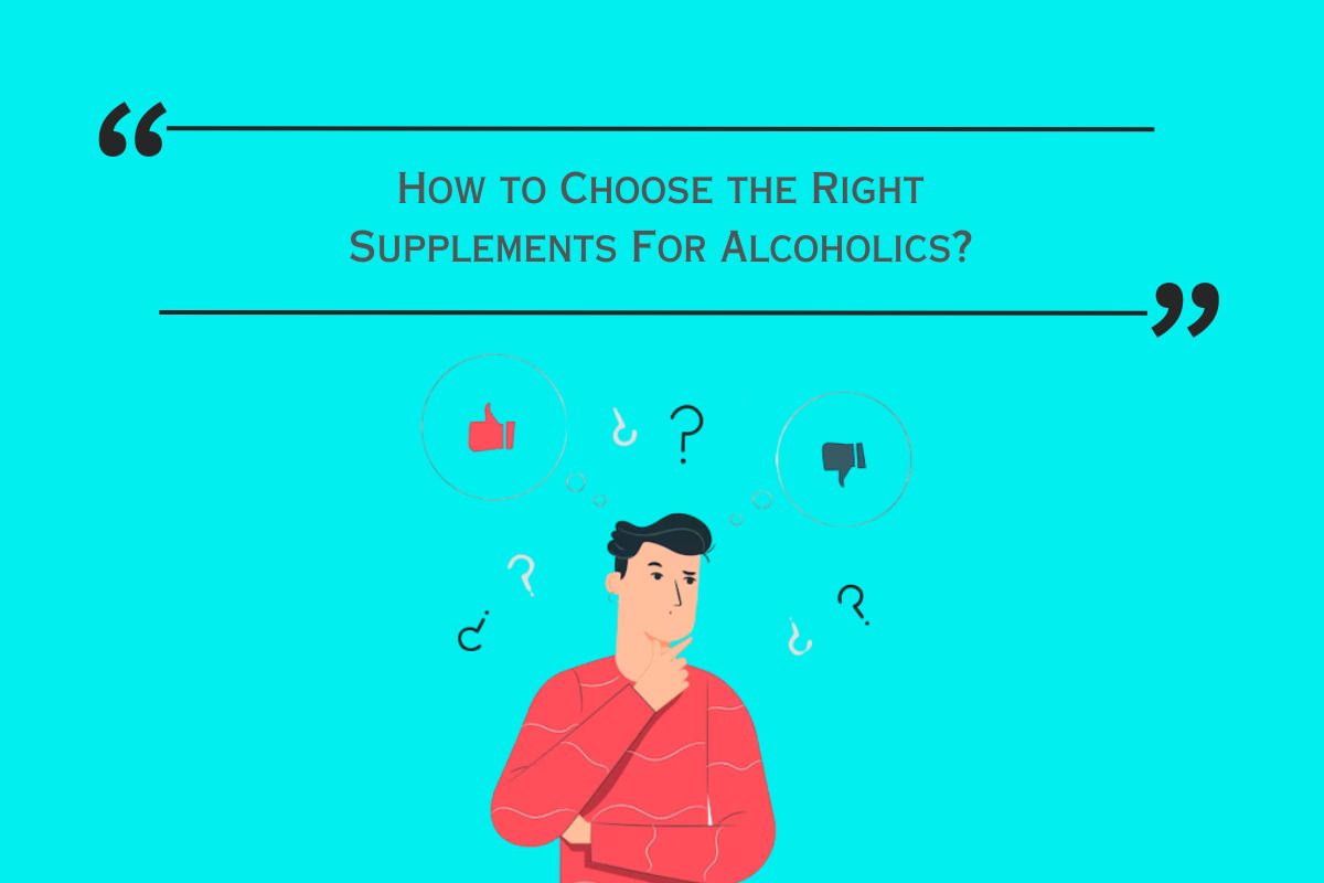 How to Choose the Right Supplements For Alcoholics