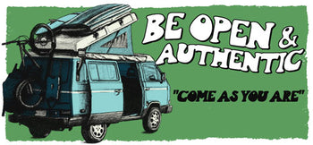BE OPEN AND AUTHENTIC. COME AS YOU ARE.