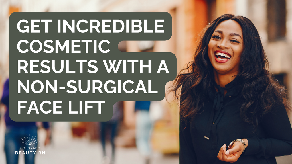 title graphic that reads "Get Incredible Cosmetic Results with a Non-Surgical Face Lift"